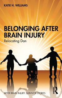 Cover image for Belonging After Brain Injury: Relocating Dan