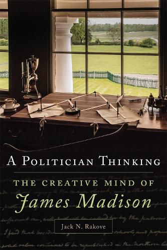 Cover image for A Politician Thinking: The Creative Mind of James Madison