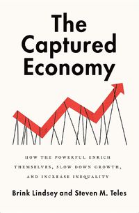 Cover image for The Captured Economy: How the Powerful Enrich Themselves, Slow Down Growth, and Increase Inequality