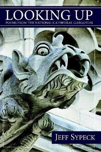 Cover image for Looking Up: Poems from the National Cathedral Gargoyles