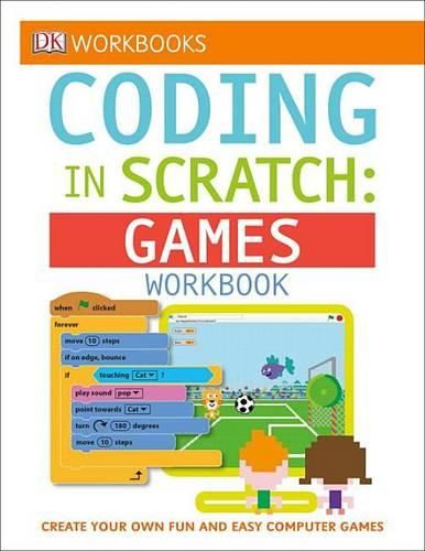 Cover image for DK Workbooks: Coding in Scratch: Games Workbook: Create Your Own Fun and Easy Computer Games