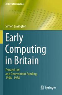 Cover image for Early Computing in Britain: Ferranti Ltd. and Government Funding, 1948 - 1958