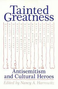 Cover image for Tainted Greatness: Antisemitism and Cultural Heroes