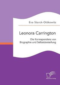 Cover image for Leonora Carrington. Die Korrespondenz von Biographie und Selbstdarstellung