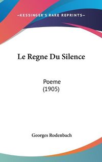 Cover image for Le Regne Du Silence: Poeme (1905)