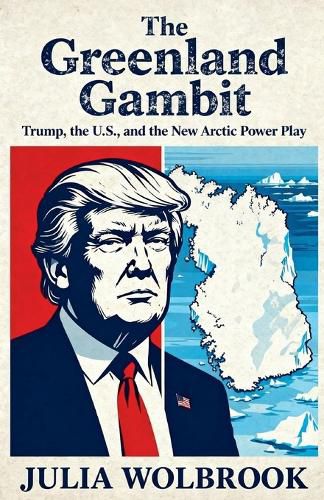 Cover image for The Greenland Gambit Trump, the U.S., and the New Arctic Power Play