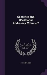 Cover image for Speeches and Occasional Addresses, Volume 2