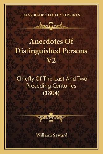 Anecdotes of Distinguished Persons V2: Chiefly of the Last and Two Preceding Centuries (1804)