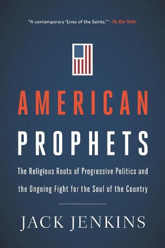 Cover image for American Prophets: The Religious Roots of Progressive Politics and the Ongoing Fight for the Soul of the Country