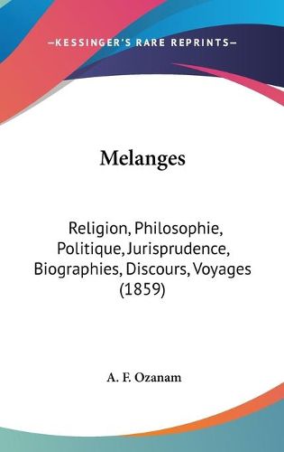 Cover image for Melanges: Religion, Philosophie, Politique, Jurisprudence, Biographies, Discours, Voyages (1859)