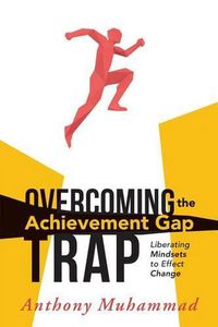 Cover image for Overcoming the Achievement Gap Trap: Liberating Mindsets to Effective Change