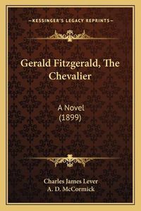 Cover image for Gerald Fitzgerald, the Chevalier: A Novel (1899)