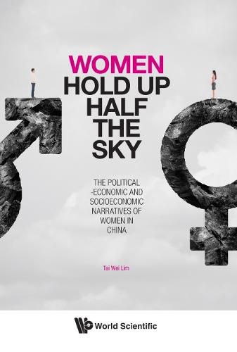 Cover image for Women Hold Up Half The Sky: The Political-economic And Socioeconomic Narratives Of Women In China