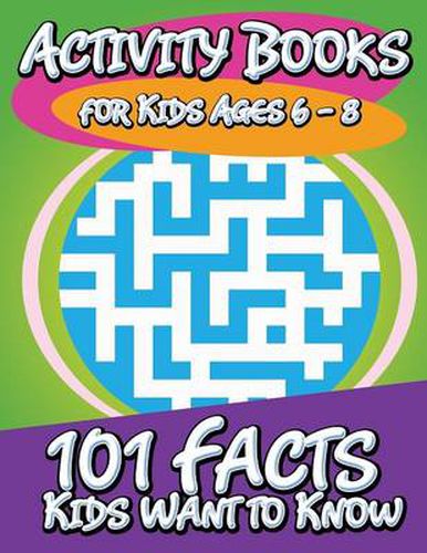 Cover image for Activity Books for Kids Ages 6 - 8 (101 Facts Kids Want to Know)