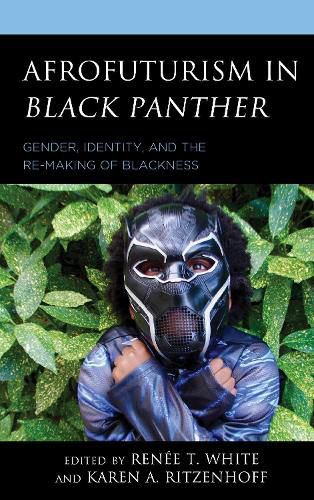 Afrofuturism in Black Panther: Gender, Identity, and the Re-Making of Blackness