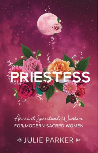 Cover image for Priestess: Ancient Spiritual Wisdom for Modern Sacred Women