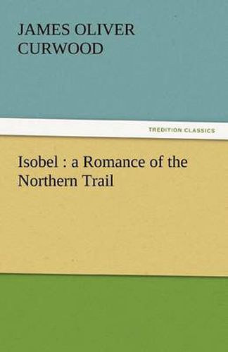 Cover image for Isobel: A Romance of the Northern Trail