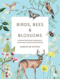 Cover image for Birds, Bees & Blossoms: A step-by-step guide to botanical and animal watercolour painting