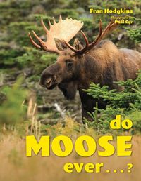 Cover image for Do Moose Ever . . .?