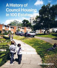 Cover image for A History of Council Housing in 100 Estates
