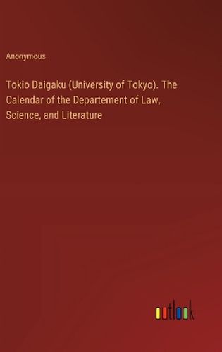 Cover image for Tokio Daigaku (University of Tokyo). The Calendar of the Departement of Law, Science, and Literature