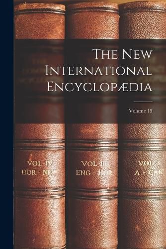 Cover image for The New International Encyclopaedia; Volume 15