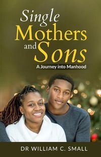 Cover image for Single Mothers and Sons: A Journey into Manhood