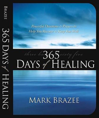 Cover image for 365 Days of Healing: Powerful Devotions and Prayers to Help You Recover and Keep You Well