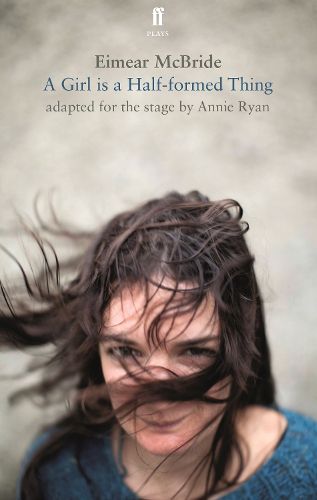 A Girl is a Half-Formed Thing: Adapted for the Stage