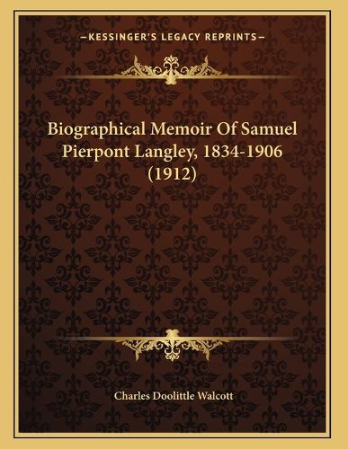 Cover image for Biographical Memoir of Samuel Pierpont Langley, 1834-1906 (1912)