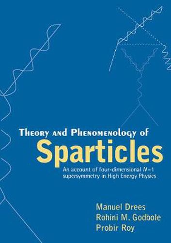 Cover image for Theory And Phenomenology Of Sparticles: An Account Of Four-dimensional N=1 Supersymmetry In High Energy Physics