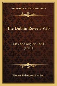Cover image for The Dublin Review V50: May and August, 1861 (1861)