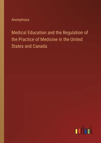 Cover image for Medical Education and the Regulation of the Practice of Medicine in the United States and Canada