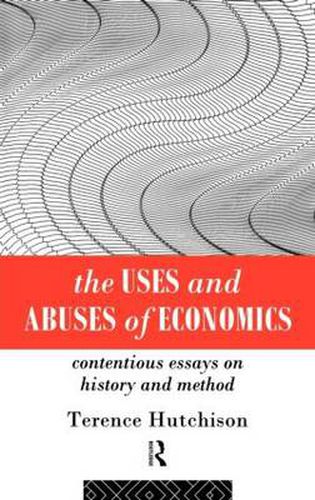 Cover image for The Uses and Abuses of Economics: Contentious Essays on History and Method