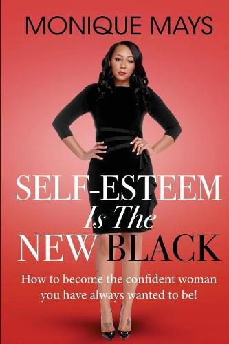 Cover image for Self-Esteem is the New Black: How to become the confident woman you have always wanted to be!