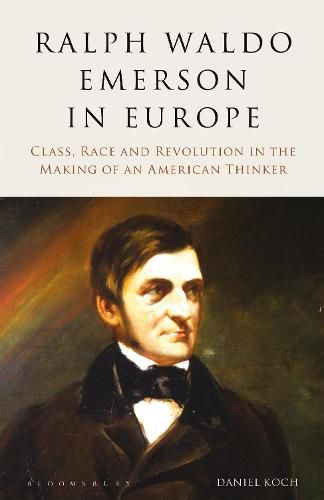 Cover image for Ralph Waldo Emerson in Europe: Class, Race and Revolution in the Making of an American Thinker