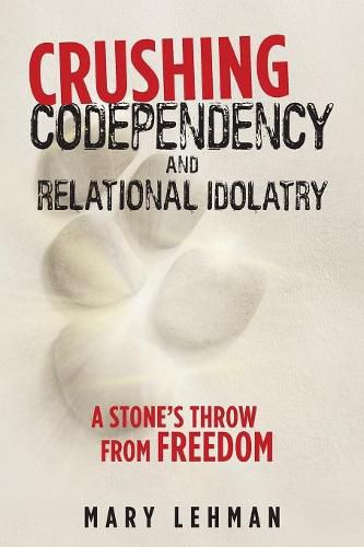Cover image for Crushing Codependency and Relational Idolatry: A Stone's Throw from Freedom