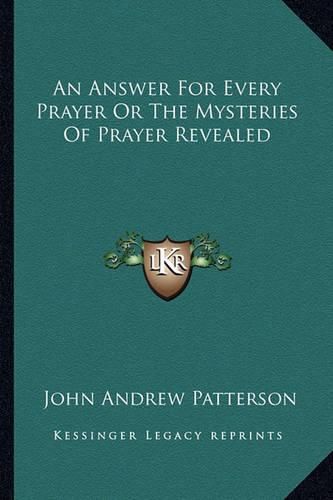 An Answer for Every Prayer or the Mysteries of Prayer Revealed