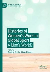 Cover image for Histories of Women's Work in Global Sport: A Man's World?