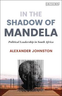Cover image for In The Shadow of Mandela: Political Leadership in South Africa