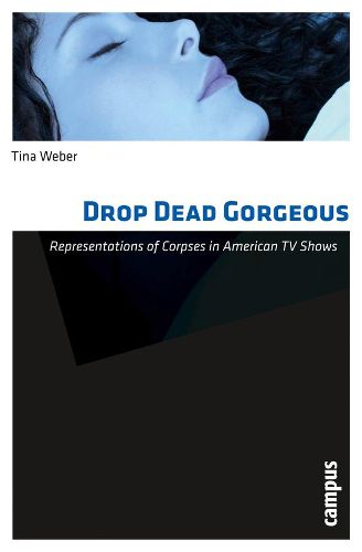 Cover image for Drop Dead Gorgeous: Representations of Corpses in American TV Shows