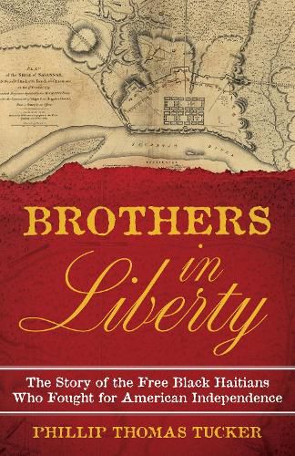 Cover image for Brothers in Liberty: The Story of the Free Black Haitians Who Fought for American Independence