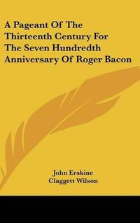 Cover image for A Pageant of the Thirteenth Century for the Seven Hundredth Anniversary of Roger Bacon