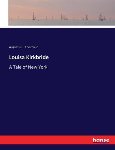 Louisa Kirkbride: A Tale of New York