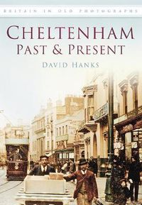 Cover image for Cheltenham Past and Present: Britain in Old Photographs