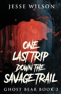 Cover image for One Last Trip Down The Savage Trail