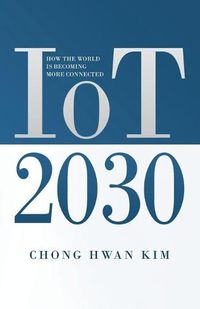 Cover image for IoT 2030: How the World is Becoming more Connected