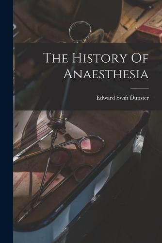 Cover image for The History Of Anaesthesia