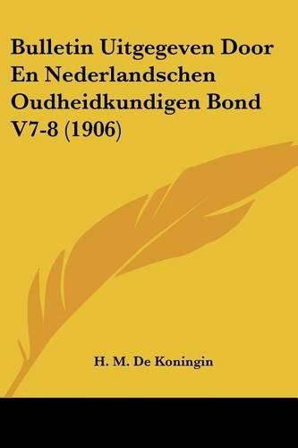 Bulletin Uitgegeven Door En Nederlandschen Oudheidkundigen Bond V7-8 (1906)