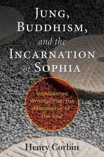 Jung, Buddhism, and the Incarnation of Sophia: Unpublished Writings from the Philosopher of the Soul